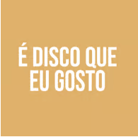 É disco que eu gosto